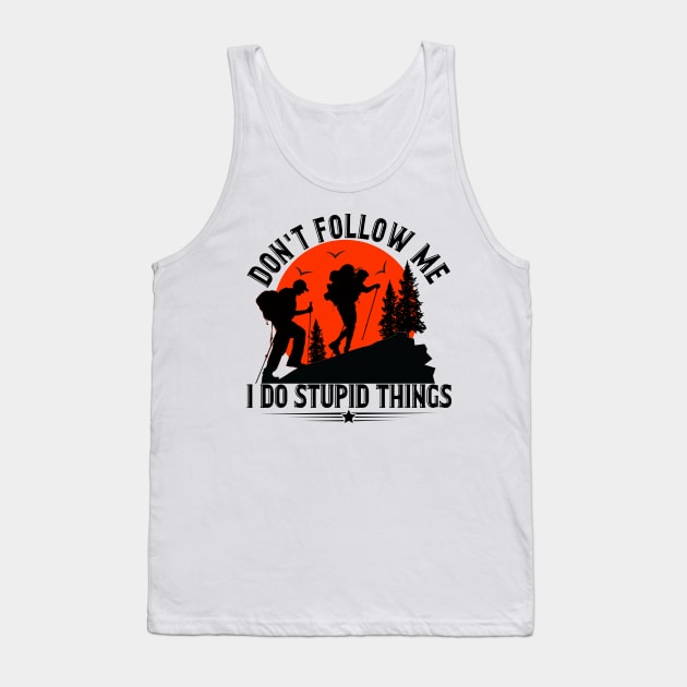 Don_t Follow Me I Do Stupid Things Hiking Tank Top by Terryeare